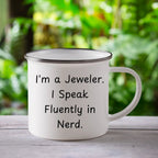 Funny Jeweler Camping Mug for Mother's Day - 'I'm A Jeweler. I Speak Fluently In Nerd.' - Mallard Moon