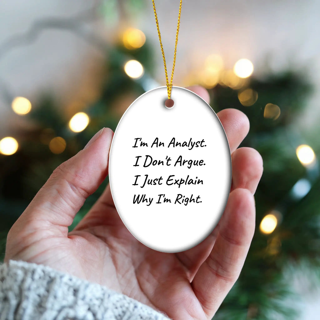 Analyst Gift Oval Ornament I Am An Analyst I Dont Argue I Explain Why I Am Right Christmas Gift