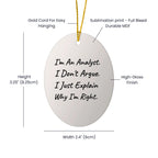 Analyst Gift Oval Ornament I Am An Analyst I Dont Argue I Explain Why I Am Right Christmas Gift