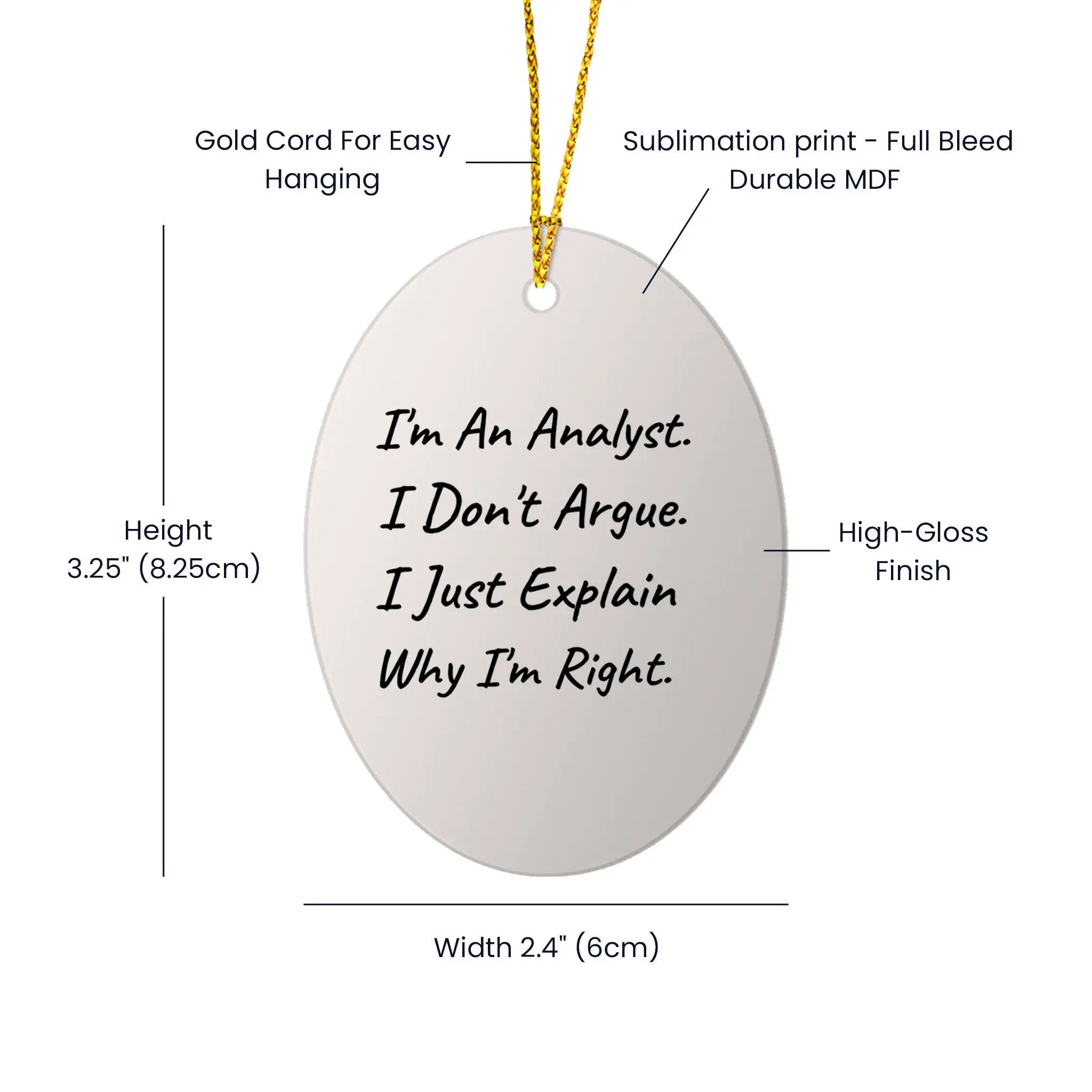 Analyst Gift Oval Ornament I Am An Analyst I Dont Argue I Explain Why I Am Right Christmas Gift