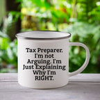 Tax Preparer Camping Mug Im Not Arguing Right Gift