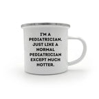 Pediatrician Mug I'm A Pediatrician Much Hotter Grad Gift