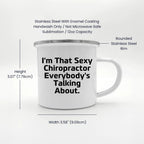 Funny Chiropractor Camping Mug – “I'm That Sexy Chiropractor Everybody's Talking About” – Enamel Coffee Mug Gift for Chiropractors