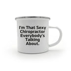 Funny Chiropractor Camping Mug – “I'm That Sexy Chiropractor Everybody's Talking About” – Enamel Coffee Mug Gift for Chiropractors