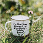 Funny Chiropractor Camping Mug – “I'm That Sexy Chiropractor Everybody's Talking About” – Enamel Coffee Mug Gift for Chiropractors