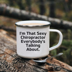 Funny Chiropractor Camping Mug – “I'm That Sexy Chiropractor Everybody's Talking About” – Enamel Coffee Mug Gift for Chiropractors