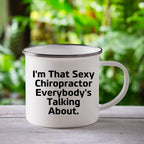 Funny Chiropractor Camping Mug – “I'm That Sexy Chiropractor Everybody's Talking About” – Enamel Coffee Mug Gift for Chiropractors