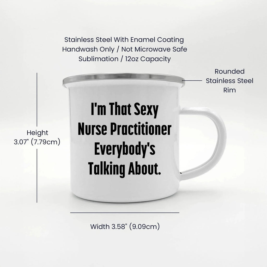 Funny Nurse Practitioner Enamel Camping Mug – 12oz – “I’m That Sexy Nurse Practitioner Everybody’s Talking About” – NP Gift for Women & Men