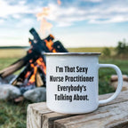Funny Nurse Practitioner Enamel Camping Mug – 12oz – “I’m That Sexy Nurse Practitioner Everybody’s Talking About” – NP Gift for Women & Men