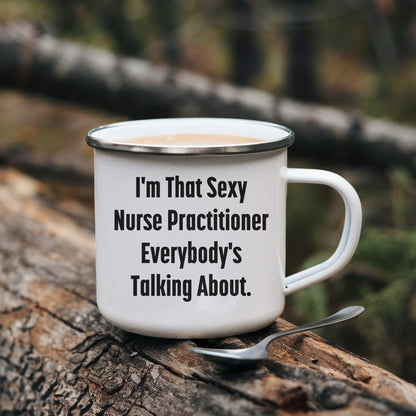 Funny Nurse Practitioner Enamel Camping Mug – 12oz – “I’m That Sexy Nurse Practitioner Everybody’s Talking About” – NP Gift for Women & Men