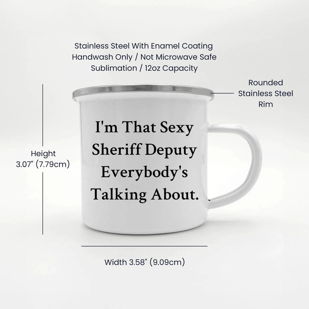 Funny Sheriff Deputy Gifts from Friends - I'm That Sexy Sheriff Deputy Everybody's Talking About. Enamel Camping Mug for Sheriff Deputy Graduation
