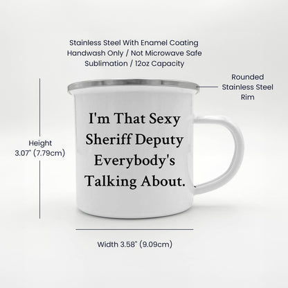 Funny Sheriff Deputy Gifts from Friends - I'm That Sexy Sheriff Deputy Everybody's Talking About. Enamel Camping Mug for Sheriff Deputy Graduation - Mallard Moon Gift Shop