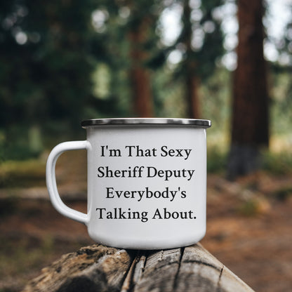Funny Sheriff Deputy Gifts from Friends - I'm That Sexy Sheriff Deputy Everybody's Talking About. Enamel Camping Mug for Sheriff Deputy Graduation - Mallard Moon Gift Shop