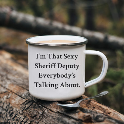 Funny Sheriff Deputy Gifts from Friends - I'm That Sexy Sheriff Deputy Everybody's Talking About. Enamel Camping Mug for Sheriff Deputy Graduation - Mallard Moon Gift Shop