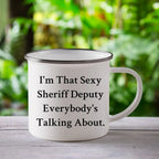 Funny Sheriff Deputy Gifts from Friends - I'm That Sexy Sheriff Deputy Everybody's Talking About. Enamel Camping Mug for Sheriff Deputy Graduation