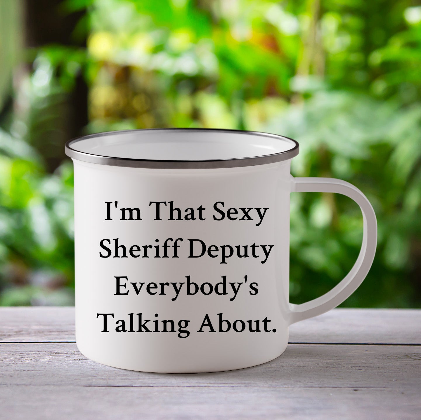 Funny Sheriff Deputy Gifts from Friends - I'm That Sexy Sheriff Deputy Everybody's Talking About. Enamel Camping Mug for Sheriff Deputy Graduation - Mallard Moon Gift Shop