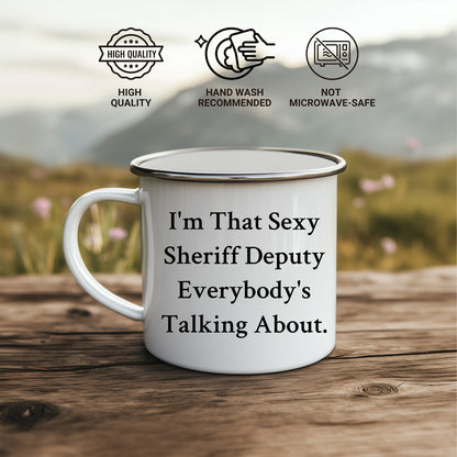 Funny Sheriff Deputy Gifts from Friends - I'm That Sexy Sheriff Deputy Everybody's Talking About. Enamel Camping Mug for Sheriff Deputy Graduation - Mallard Moon Gift Shop