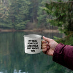 Seal Point Cat Camping Mug My Seal Point Cat And I Talk Shit About You Gift