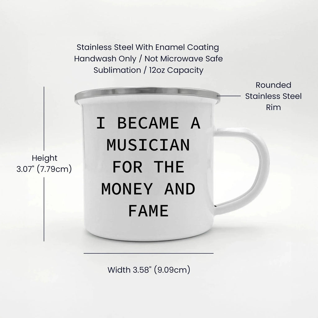 Funny Musician Enamel Camping Mug – 12oz Coffee Cup – “I Became a Musician for the Money and Fame” – Gift for Band Members, Songwriters & Rockstars