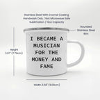 Funny Musician Enamel Camping Mug – 12oz Coffee Cup – “I Became a Musician for the Money and Fame” – Gift for Band Members, Songwriters & Rockstars