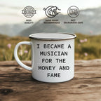 Funny Musician Enamel Camping Mug – 12oz Coffee Cup – “I Became a Musician for the Money and Fame” – Gift for Band Members, Songwriters & Rockstars