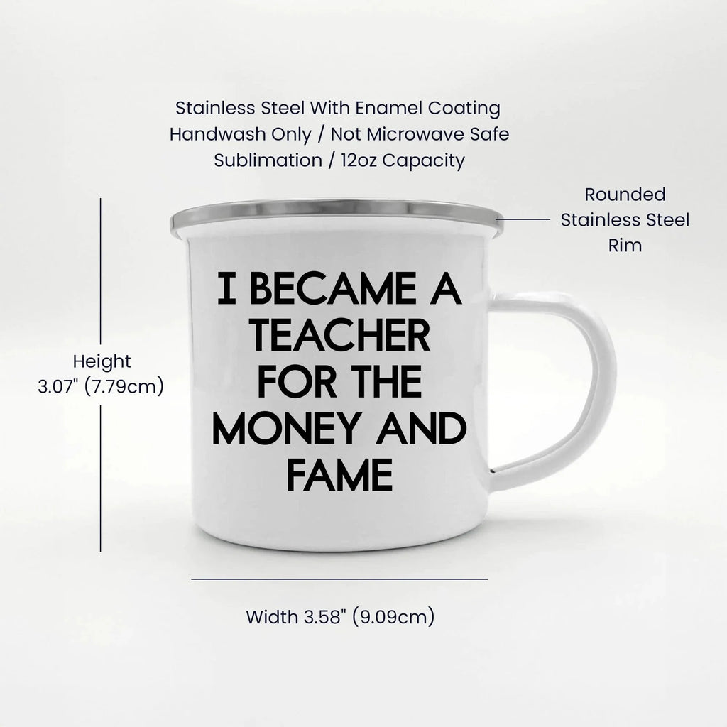 Funny Teacher Enamel Camping Mug – 12oz Stainless Steel Cup – “I Became a Teacher for the Money and Fame” – Gag Gift for Educators, Professors, School Staff