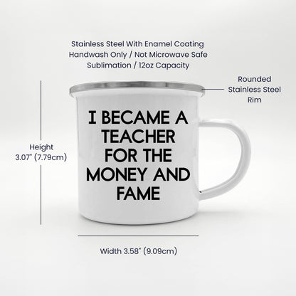 Funny Teacher Enamel Camping Mug – 12oz Stainless Steel Cup – “I Became a Teacher for the Money and Fame” – Gag Gift for Educators, Professors, School Staff - Mallard Moon Gift Shop