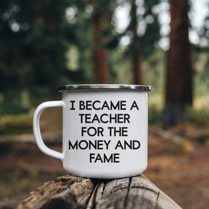 Funny Teacher Enamel Camping Mug – 12oz Stainless Steel Cup – “I Became a Teacher for the Money and Fame” – Gag Gift for Educators, Professors, School Staff - Mallard Moon Gift Shop