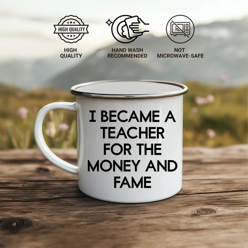 Funny Teacher Enamel Camping Mug – 12oz Stainless Steel Cup – “I Became a Teacher for the Money and Fame” – Gag Gift for Educators, Professors, School Staff