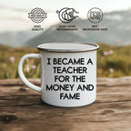 Funny Teacher Enamel Camping Mug – 12oz Stainless Steel Cup – “I Became a Teacher for the Money and Fame” – Gag Gift for Educators, Professors, School Staff