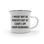 Funny Nebraska Gifts from Friends to Family - I Might Not Be Perfect But At Least I Am From Nebraska Camping Mug for Mother's Day