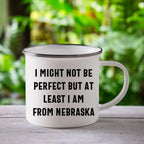 Funny Nebraska Gifts from Friends to Family - I Might Not Be Perfect But At Least I Am From Nebraska Camping Mug for Mother's Day