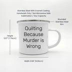 Quilting Gifts for Quilting Enthusiasts, Quilting Because Murder Is Wrong Funny Camping Mug for Graduation, Gifts from Friends to Family - Mallard Moon