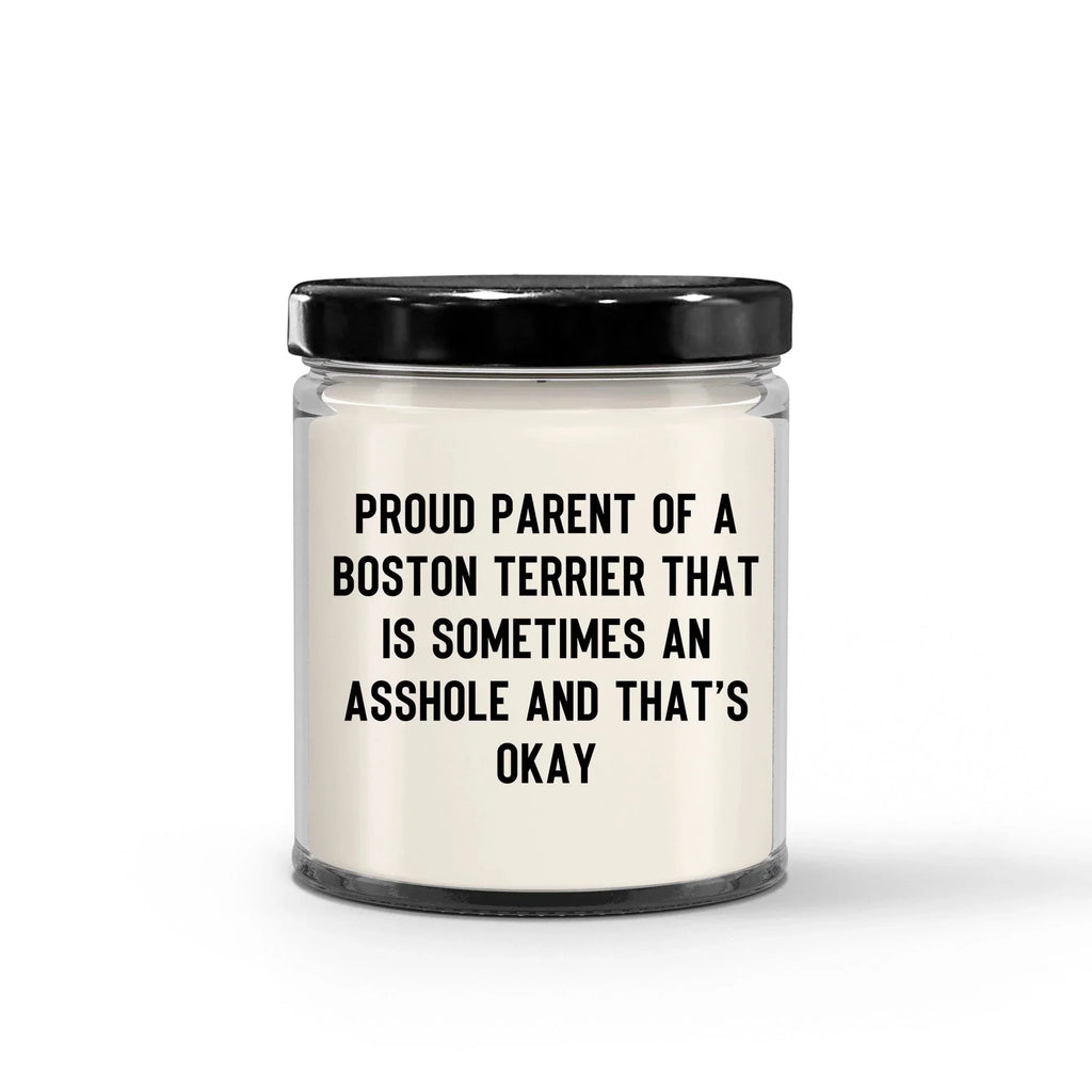 Funny Boston Terrier Candle – “Proud Parent of a Boston Terrier That Is Sometimes an A**hole and That’s Okay” – Sarcastic Dog Lover Gift for Pet Moms & Dads – 100% Soy Wax, 9 oz
