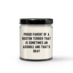 Funny Boston Terrier Candle – “Proud Parent of a Boston Terrier That Is Sometimes an A**hole and That’s Okay” – Sarcastic Dog Lover Gift for Pet Moms & Dads – 100% Soy Wax, 9 oz