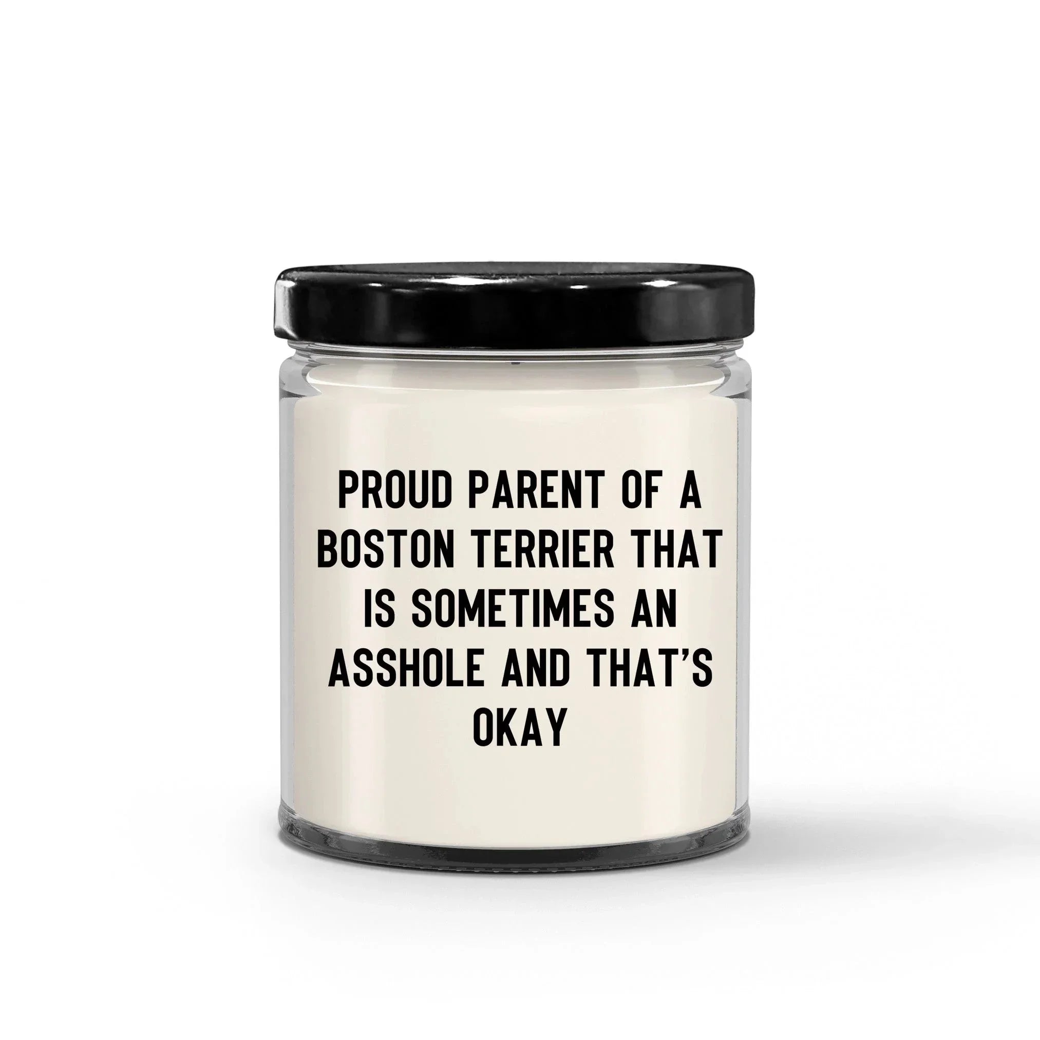 Funny Boston Terrier Candle – “Proud Parent of a Boston Terrier That Is Sometimes an A**hole and That’s Okay” – Sarcastic Dog Lover Gift for Pet Moms & Dads – 100% Soy Wax, 9 oz