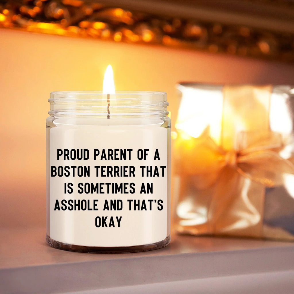 Funny Boston Terrier Candle – “Proud Parent of a Boston Terrier That Is Sometimes an A**hole and That’s Okay” – Sarcastic Dog Lover Gift for Pet Moms & Dads – 100% Soy Wax, 9 oz