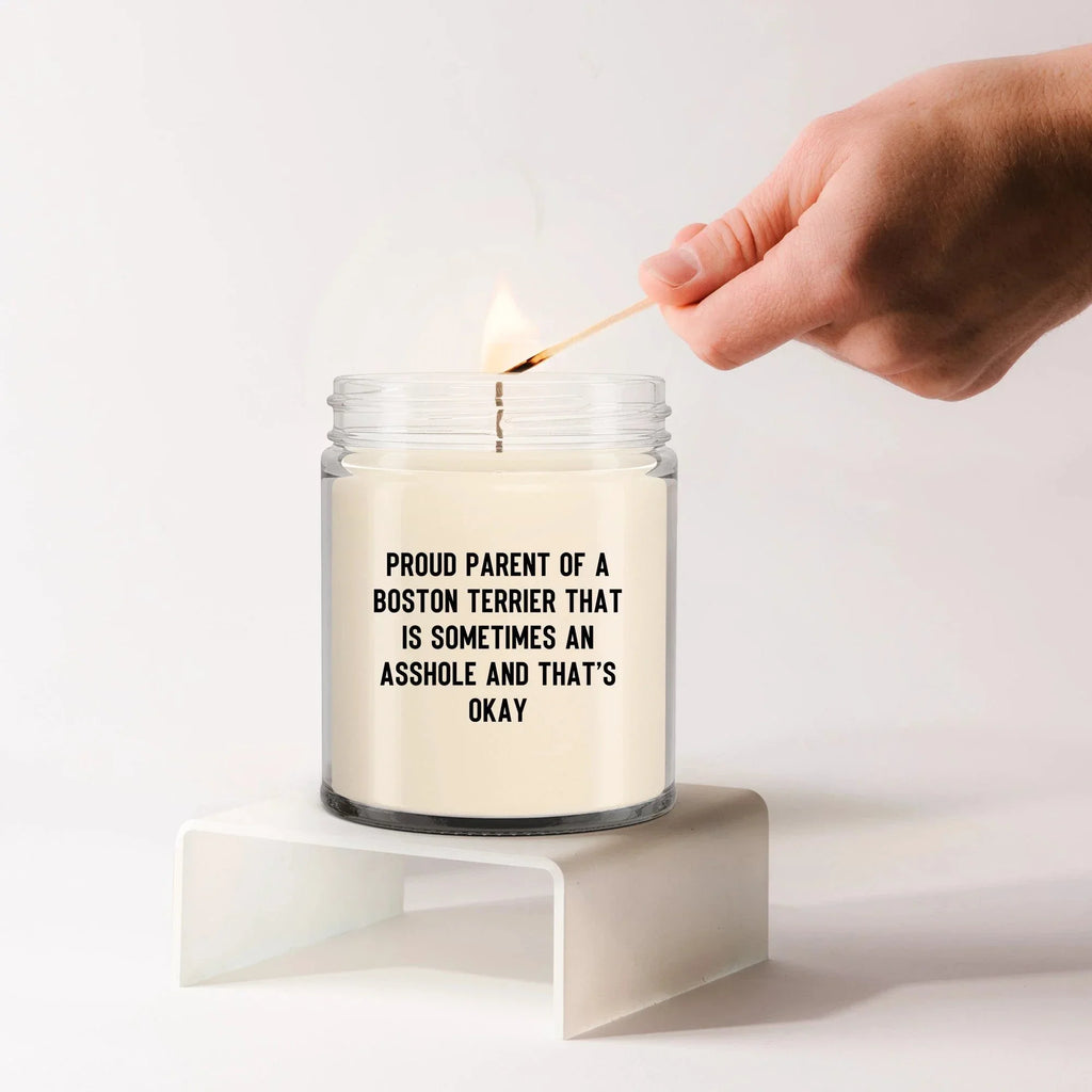 Funny Boston Terrier Candle – “Proud Parent of a Boston Terrier That Is Sometimes an A**hole and That’s Okay” – Sarcastic Dog Lover Gift for Pet Moms & Dads – 100% Soy Wax, 9 oz