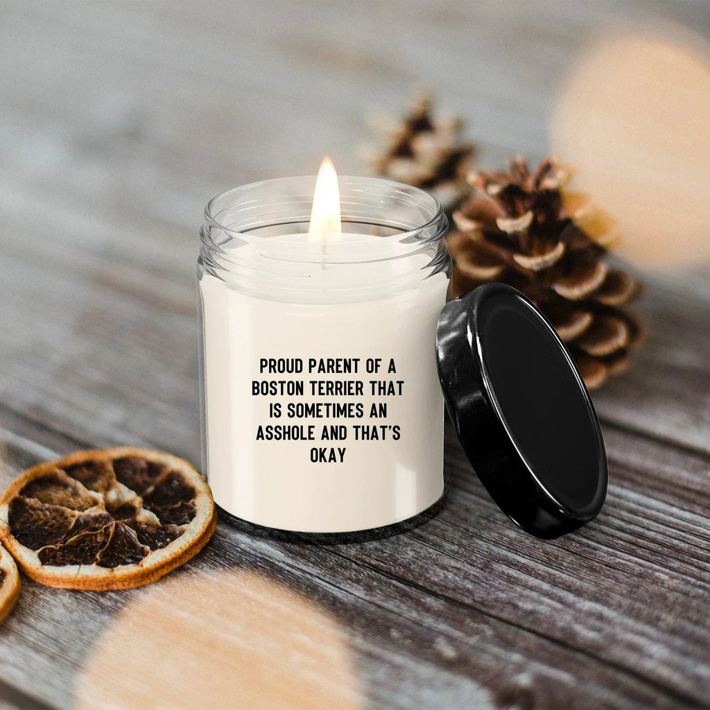 Funny Boston Terrier Candle – “Proud Parent of a Boston Terrier That Is Sometimes an A**hole and That’s Okay” – Sarcastic Dog Lover Gift for Pet Moms & Dads – 100% Soy Wax, 9 oz