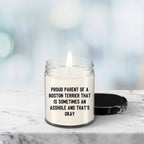 Funny Boston Terrier Candle – “Proud Parent of a Boston Terrier That Is Sometimes an A**hole and That’s Okay” – Sarcastic Dog Lover Gift for Pet Moms & Dads – 100% Soy Wax, 9 oz