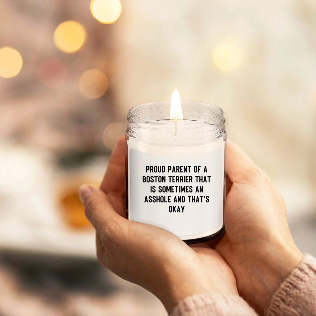Funny Boston Terrier Candle – “Proud Parent of a Boston Terrier That Is Sometimes an A**hole and That’s Okay” – Sarcastic Dog Lover Gift for Pet Moms & Dads – 100% Soy Wax, 9 oz