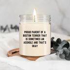 Funny Boston Terrier Candle – “Proud Parent of a Boston Terrier That Is Sometimes an A**hole and That’s Okay” – Sarcastic Dog Lover Gift for Pet Moms & Dads – 100% Soy Wax, 9 oz