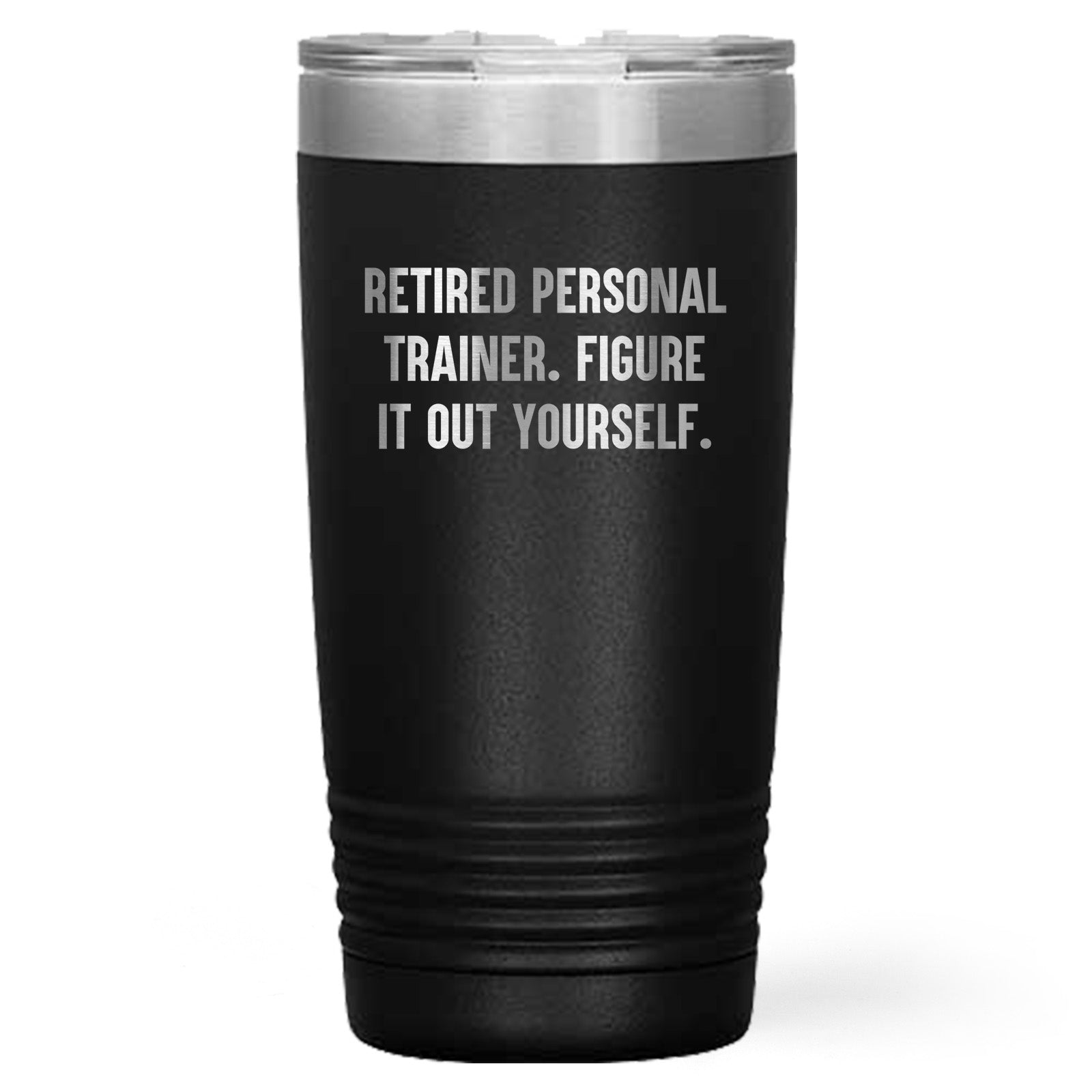 Personal Trainer's Favorite Tumbler Gifts for Men - 'Retired Personal Trainer. Figure It Out Yourself.' - 20oz or 30oz Capacity, Stainless Steel - Mallard Moon Gift Shop