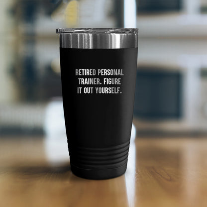 Personal Trainer's Favorite Tumbler Gifts for Men - 'Retired Personal Trainer. Figure It Out Yourself.' - 20oz or 30oz Capacity, Stainless Steel - Mallard Moon Gift Shop