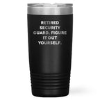 Security Guard Funny Quote Retired Security Guard Figure It Out Yourself Tumbler - Mallard Moon