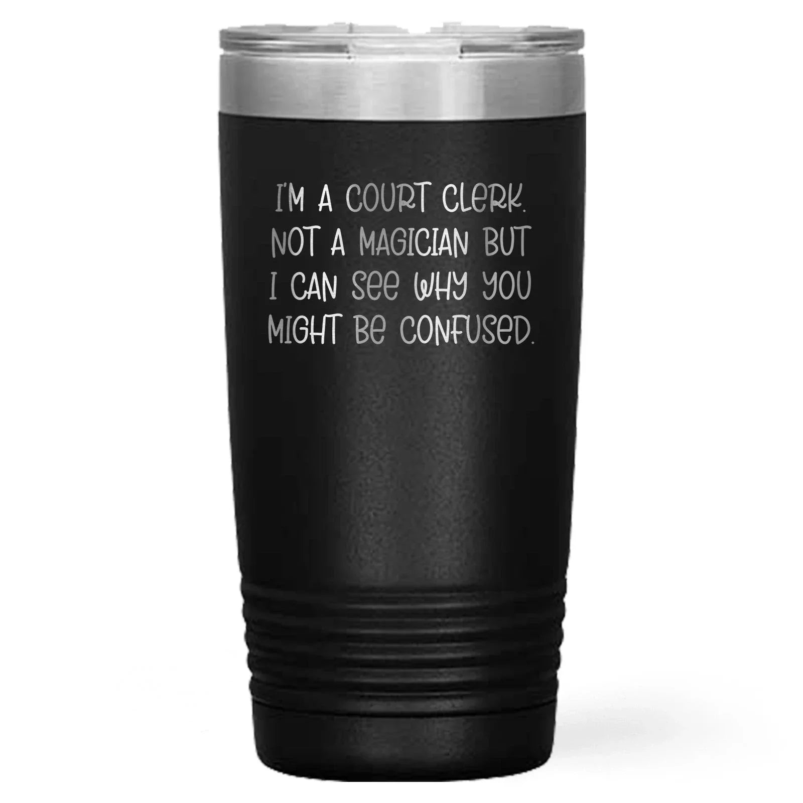 Court Clerk Humor Gifts from Friends, Unique Graduation Unique Gifts for Court Clerk, 'I'm A Court Clerk. Not A Magician But I Can See Why You Might Be Confused.' Tumbler