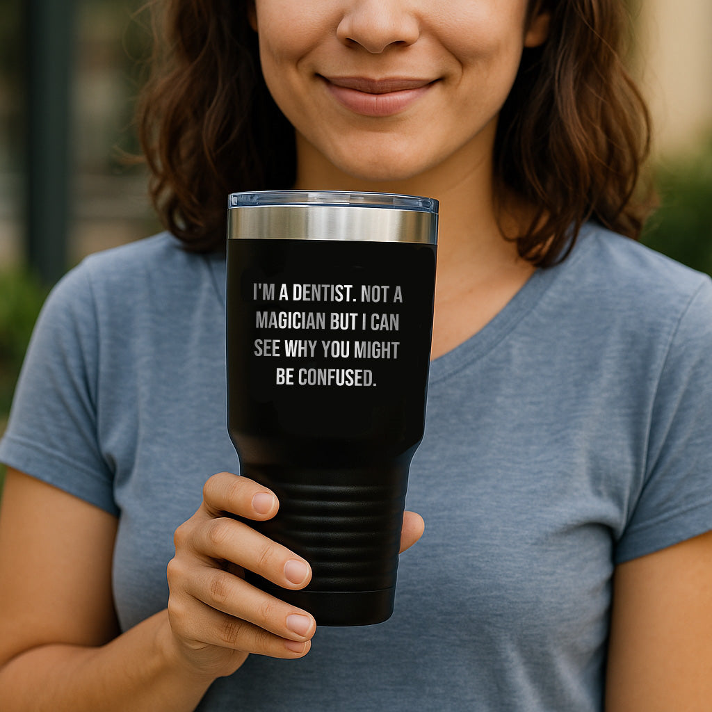 Funny Dentist Gifts from Friends for Male Dentist Graduation Tumbler - I'm A Dentist. Not A Magician But I Can See Why You Might Be Confused. - Mallard Moon Gift Shop