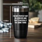 Funny Driver Tumbler – “I’m Not Perfect But I’m a Driver” Travel Mug – Gift for Truckers, Delivery Drivers, Taxi & Rideshare – 20oz & 30oz Stainless Steel Insulated Cup