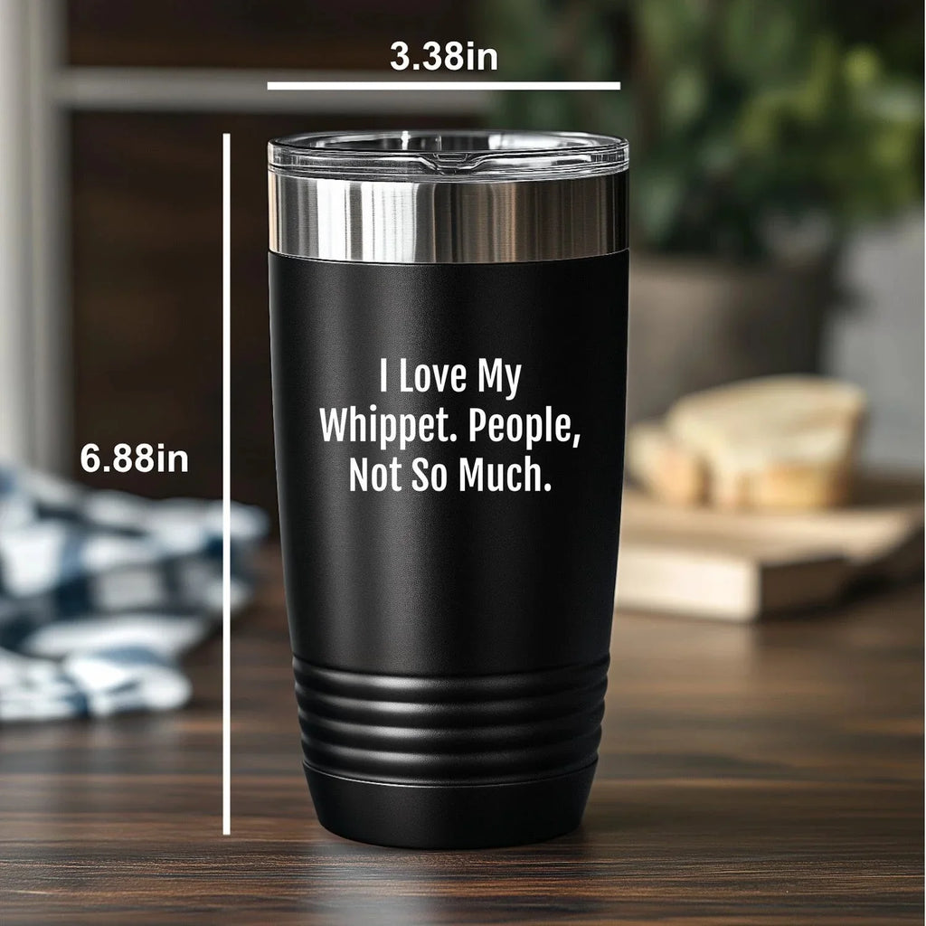 Gifts for Whippet Dog Lovers | Funny Whippet Dog Gifts | I Love My Whippet. People, Not So Much. | Mother's Day Unique Gifts | 20/30oz Insulated Tumbler