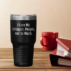 Gifts for Whippet Dog Lovers | Funny Whippet Dog Gifts | I Love My Whippet. People, Not So Much. | Mother's Day Unique Gifts | 20/30oz Insulated Tumbler